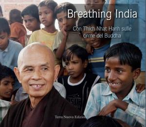 Breathing India. Con Thich Nhat Hanh sulle orme del Buddha